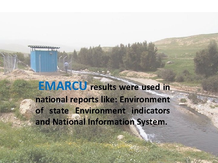 EMARCU results were used in national reports like: Environment of state Environment indicators and