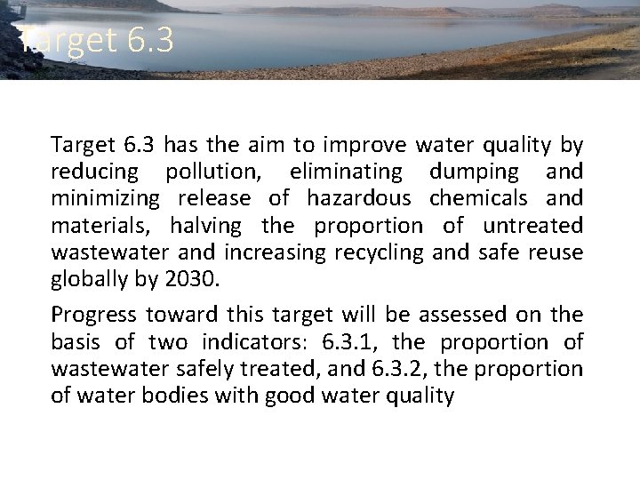 Target 6. 3 has the aim to improve water quality by reducing pollution, eliminating