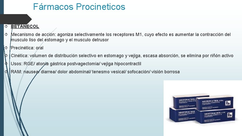 Fármacos Procineticos BETANECOL Mecanismo de acción: agoniza selectivamente los receptores M 1, cuyo efecto