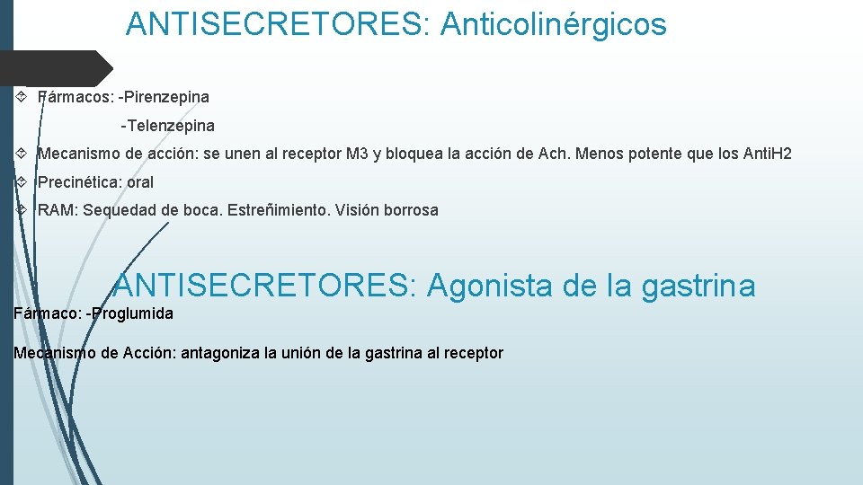 ANTISECRETORES: Anticolinérgicos Fármacos: -Pirenzepina -Telenzepina Mecanismo de acción: se unen al receptor M 3 ANTISECRETORES: Anticolinérgicos Fármacos: -Pirenzepina -Telenzepina Mecanismo de acción: se unen al receptor M 3