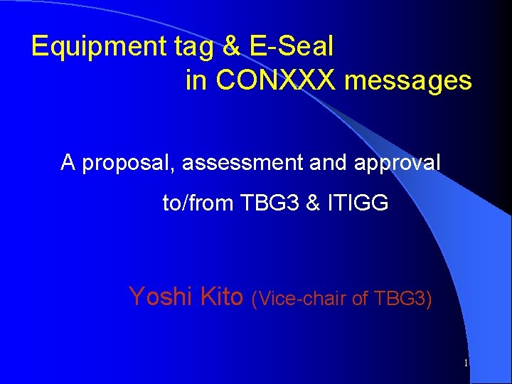Equipment tag & E-Seal in CONXXX messages A proposal, assessment and approval to/from TBG
