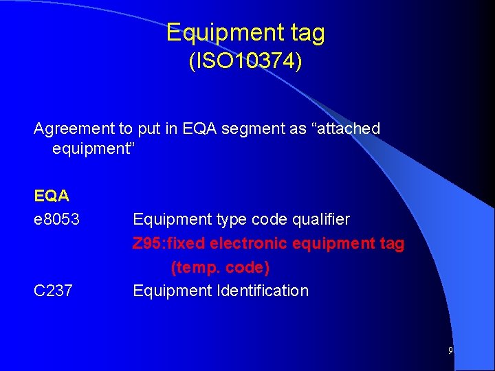 Equipment tag (ISO 10374) Agreement to put in EQA segment as “attached equipment” EQA