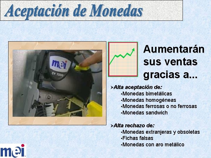 Aumentarán sus ventas gracias a. . . ØAlta aceptación de: Monedas bimetálicas Monedas homogéneas