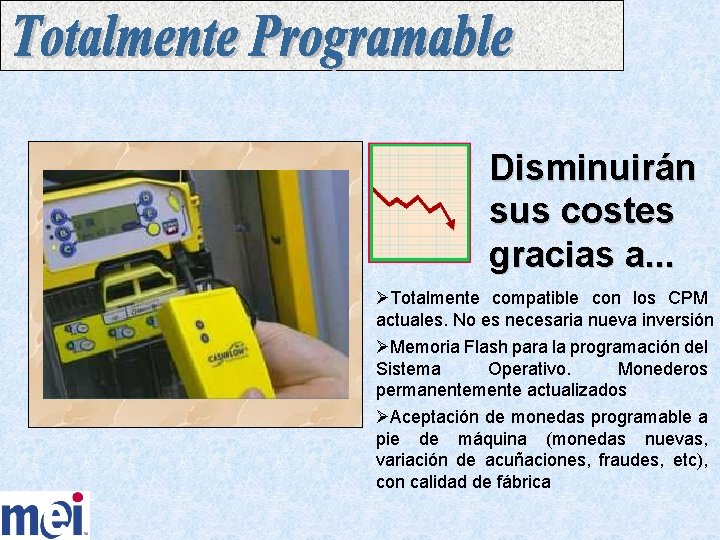 Disminuirán sus costes gracias a. . . ØTotalmente compatible con los CPM actuales. No