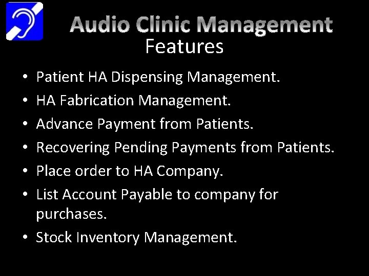 Features Patient HA Dispensing Management. HA Fabrication Management. Advance Payment from Patients. Recovering Pending