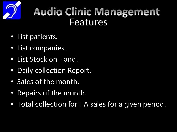 Features • • List patients. List companies. List Stock on Hand. Daily collection Report.