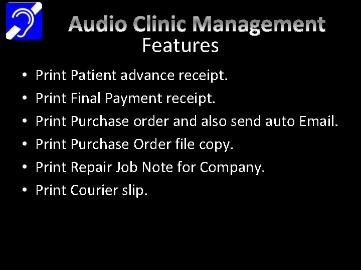 Features • • • Print Patient advance receipt. Print Final Payment receipt. Print Purchase