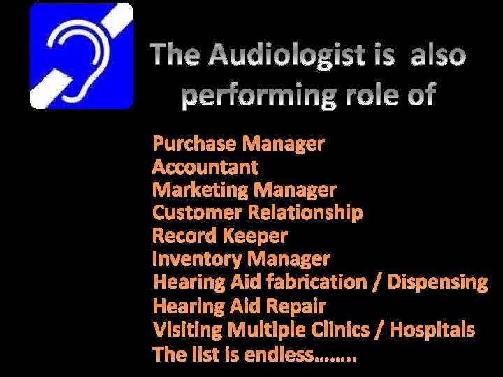 Purchase Manager Accountant Marketing Manager Customer Relationship Record Keeper Inventory Manager Hearing Aid fabrication