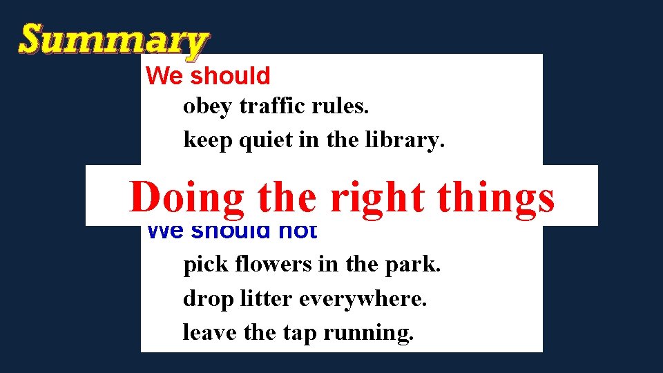 Summary We should obey traffic rules. keep quiet in the library. queue for our