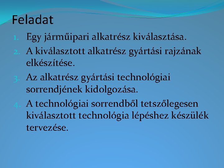 Feladat 1. Egy járműipari alkatrész kiválasztása. 2. A kiválasztott alkatrész gyártási rajzának elkészítése. 3.