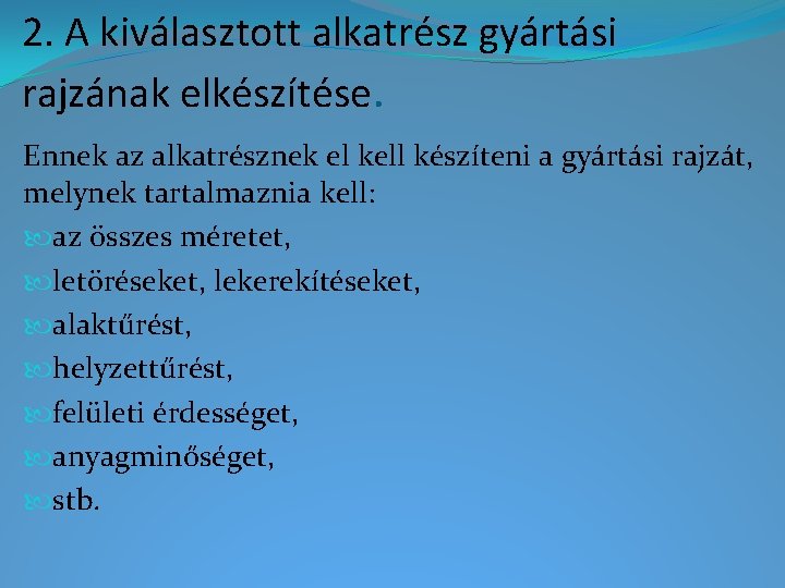 2. A kiválasztott alkatrész gyártási rajzának elkészítése. Ennek az alkatrésznek el kell készíteni a