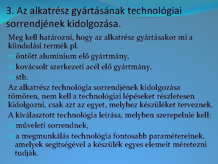 3. Az alkatrész gyártásának technológiai sorrendjének kidolgozása. Meg kell határozni, hogy az alkatrész gyártásakor