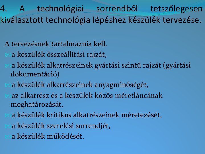 4. A technológiai sorrendből tetszőlegesen kiválasztott technológia lépéshez készülék tervezése. A tervezésnek tartalmaznia kell.