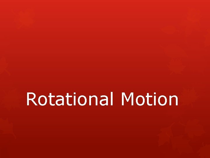 Rotational Motion 