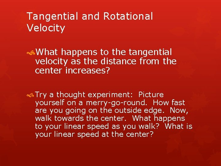 Tangential and Rotational Velocity What happens to the tangential velocity as the distance from