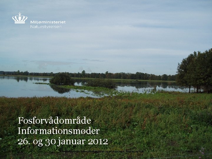 Fosforvådområde Informationsmøder 26. og 30 januar 2012, Ringsted og Vejle PAGE 