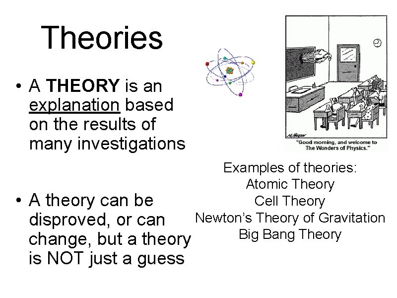 Theories • A THEORY is an explanation based on the results of many investigations