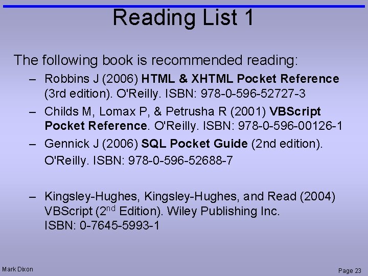 Reading List 1 The following book is recommended reading: – Robbins J (2006) HTML