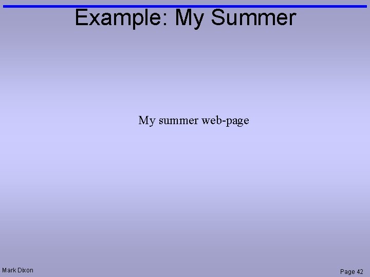Example: My Summer My summer web-page Mark Dixon Page 42 