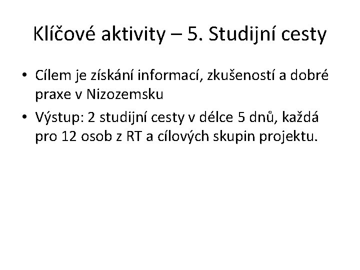 Klíčové aktivity – 5. Studijní cesty • Cílem je získání informací, zkušeností a dobré