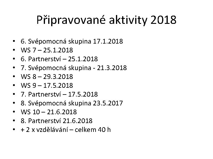 Připravované aktivity 2018 • • • 6. Svépomocná skupina 17. 1. 2018 WS 7