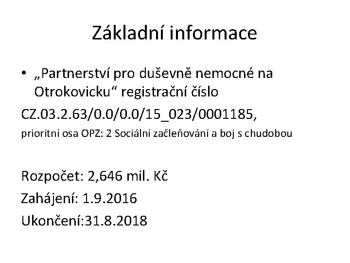 Základní informace • „Partnerství pro duševně nemocné na Otrokovicku“ registrační číslo CZ. 03. 2.