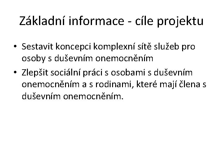 Základní informace - cíle projektu • Sestavit koncepci komplexní sítě služeb pro osoby s