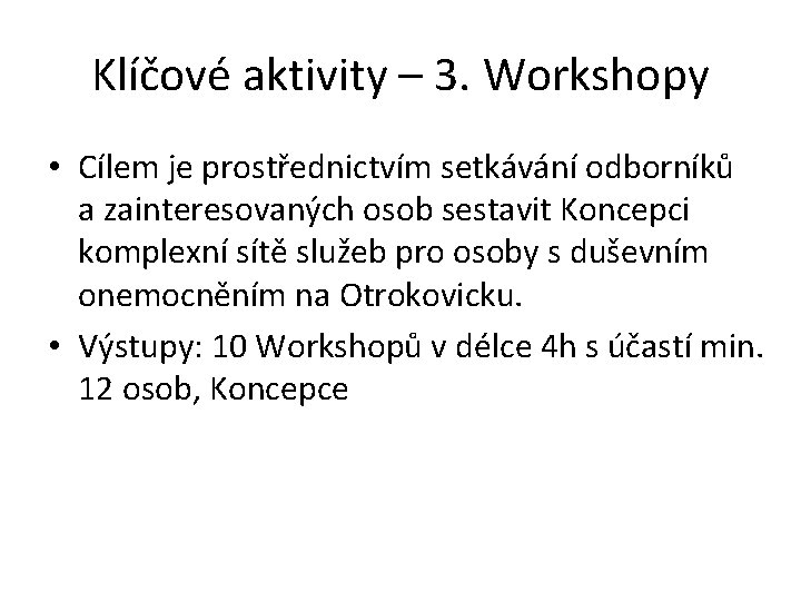Klíčové aktivity – 3. Workshopy • Cílem je prostřednictvím setkávání odborníků a zainteresovaných osob