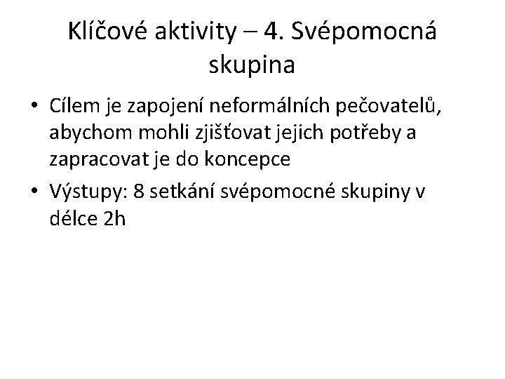 Klíčové aktivity – 4. Svépomocná skupina • Cílem je zapojení neformálních pečovatelů, abychom mohli