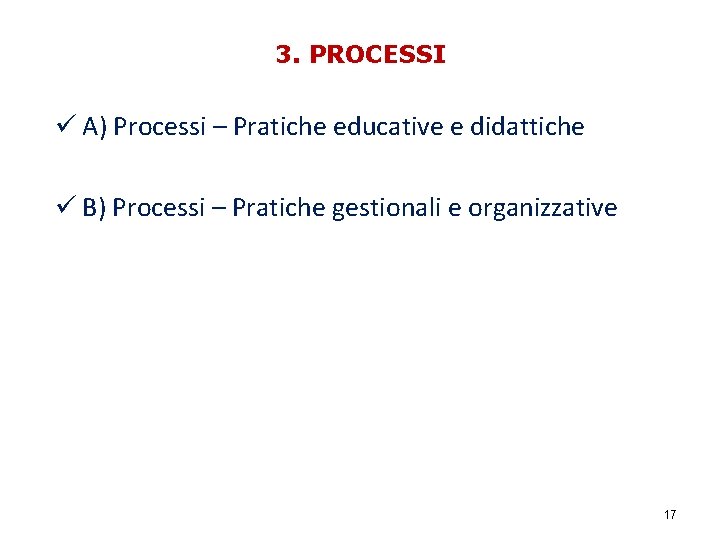 3. PROCESSI ü A) Processi – Pratiche educative e didattiche ü B) Processi –