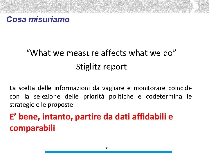 Cosa misuriamo “What we measure affects what we do” Stiglitz report La scelta delle