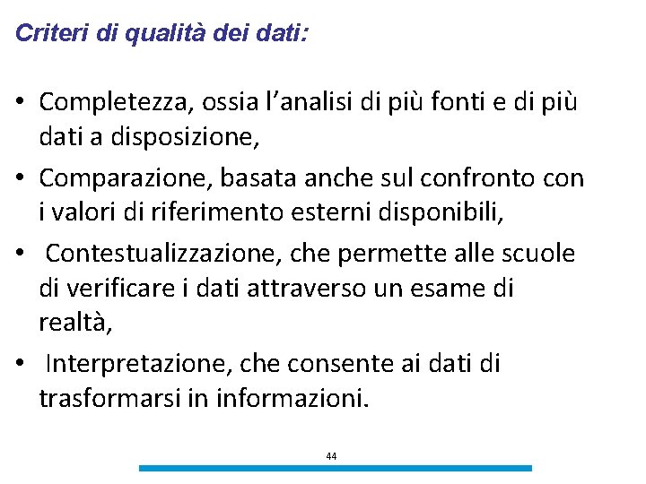 Criteri di qualità dei dati: • Completezza, ossia l’analisi di più fonti e di