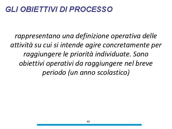 GLI OBIETTIVI DI PROCESSO rappresentano una definizione operativa delle attività su cui si intende