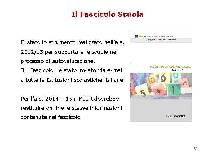 Il Fascicolo Scuola E’ stato lo strumento realizzato nell’a. s. 2012/13 per supportare le