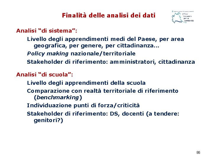 Finalità delle analisi dei dati PROGETTO “MIGLIORAMENTO DELLE PERFORMANCE DELLE ISTITUZIONI SCOLASTICHE” Analisi “di