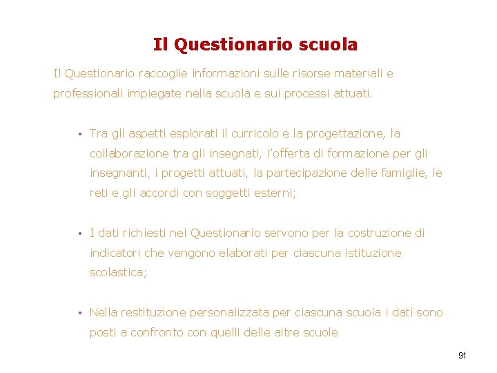 Il Questionario scuola Il Questionario raccoglie informazioni sulle risorse materiali e professionali impiegate nella