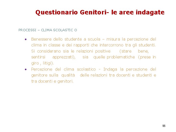 Questionario Genitori- le aree indagate PROCESSI – CLIMA SCOLASTIC O • Benessere dello studente