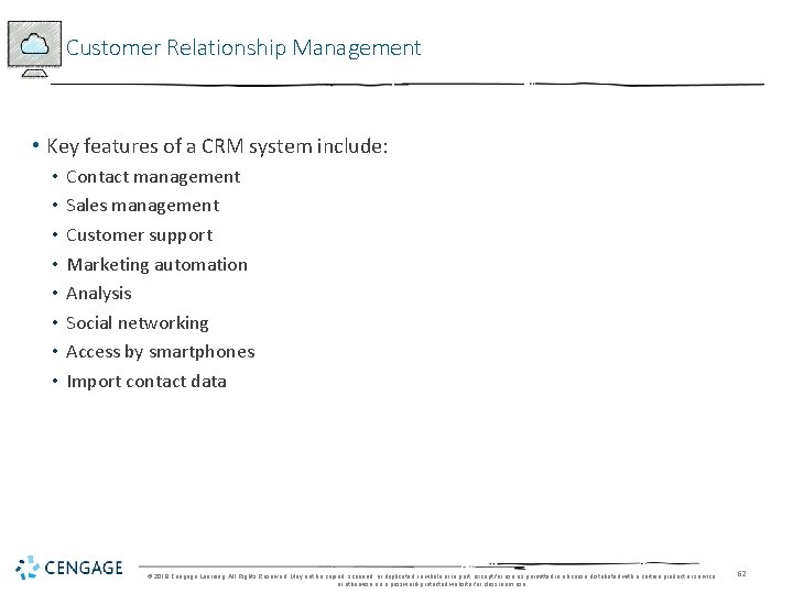 Customer Relationship Management • Key features of a CRM system include: • • Contact
