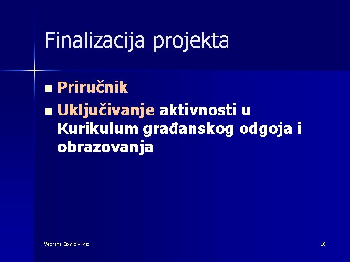 Finalizacija projekta Priručnik n Uključivanje aktivnosti u Kurikulum građanskog odgoja i obrazovanja n Vedrana