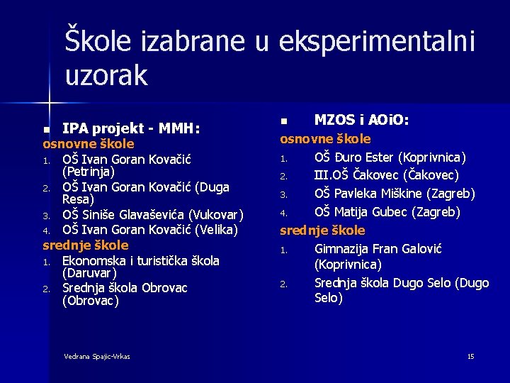 Škole izabrane u eksperimentalni uzorak n IPA projekt - MMH: osnovne škole 1. OŠ