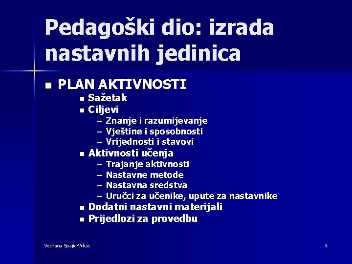 Pedagoški dio: izrada nastavnih jedinica n PLAN AKTIVNOSTI n Sažetak Ciljevi n Aktivnosti učenja