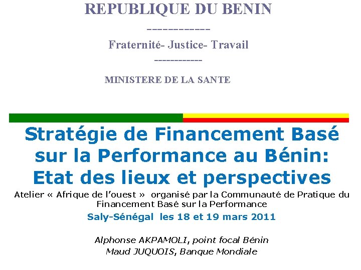 REPUBLIQUE DU BENIN ------Fraternité- Justice- Travail ------MINISTERE DE LA SANTE Stratégie de Financement Basé