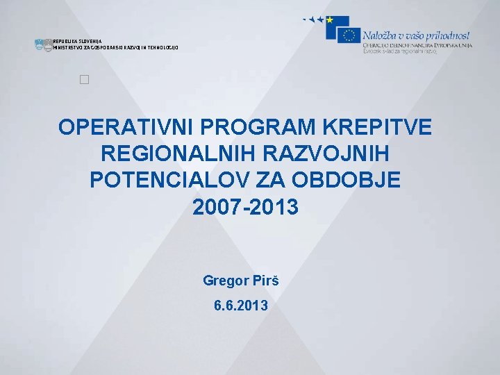  REPUBLIKA SLOVENIJA MINISTRSTVO ZA GOSPODARSKI RAZVOJ IN TEHNOLOGIJO � OPERATIVNI PROGRAM KREPITVE REGIONALNIH