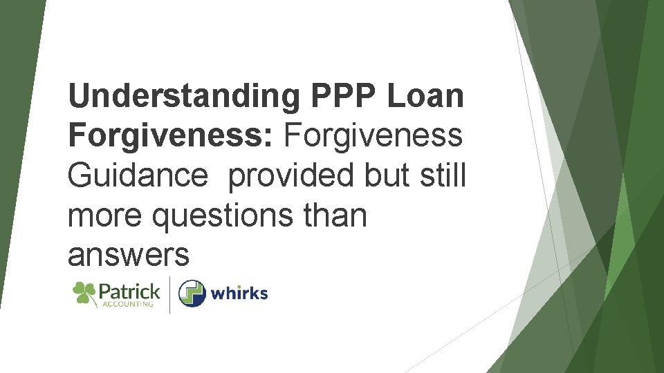 Understanding PPP Loan Forgiveness: Forgiveness Guidance provided but still more questions than answers 