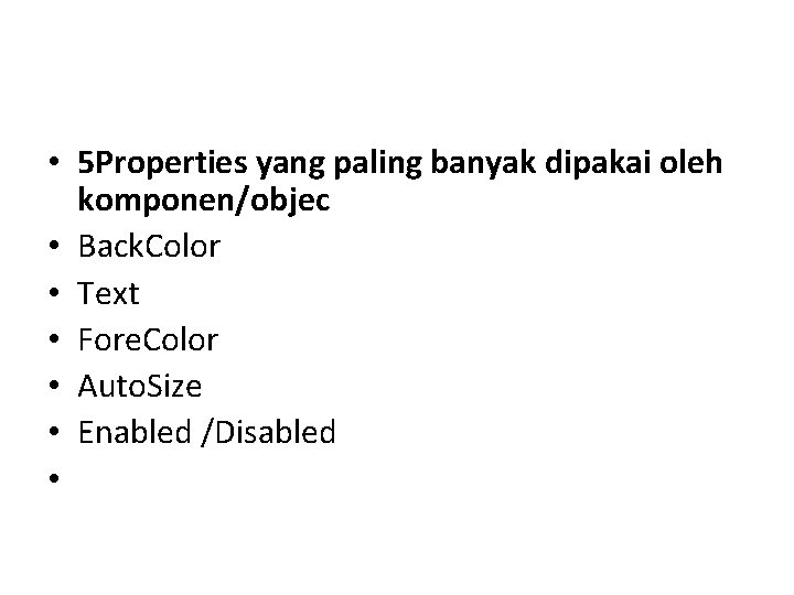  • 5 Properties yang paling banyak dipakai oleh komponen/objec • Back. Color •