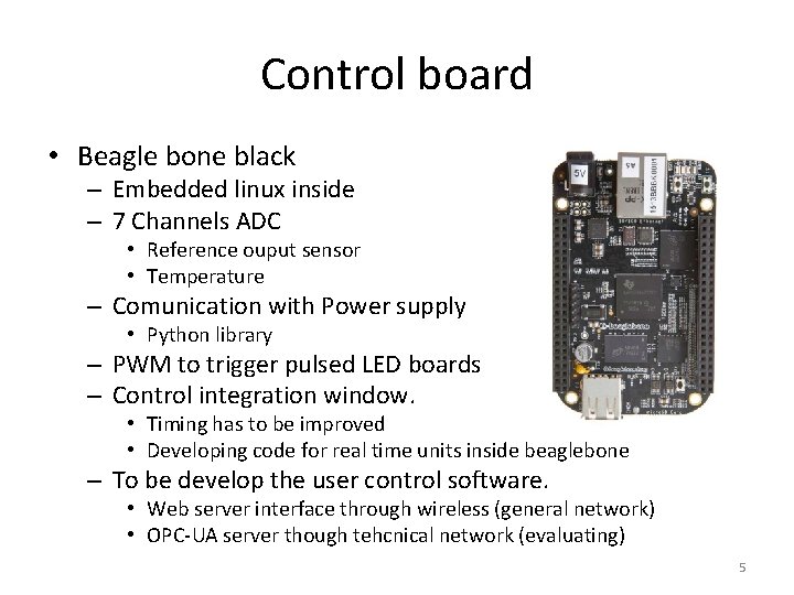 Control board • Beagle bone black – Embedded linux inside – 7 Channels ADC