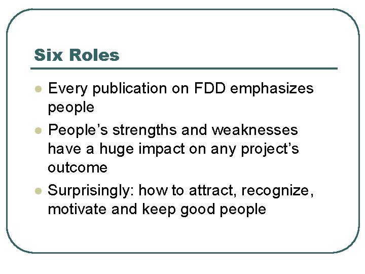 Six Roles l l l Every publication on FDD emphasizes people People’s strengths and