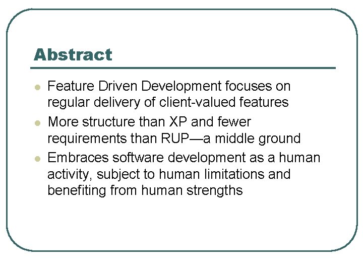 Abstract l l l Feature Driven Development focuses on regular delivery of client-valued features