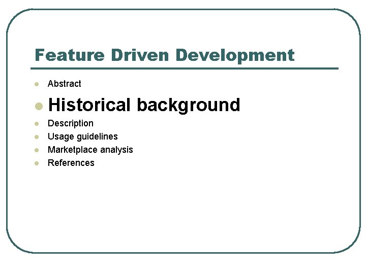 Feature Driven Development l Abstract l Historical background l l Description Usage guidelines Marketplace