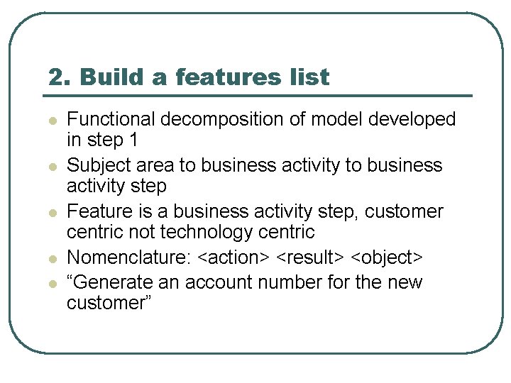 2. Build a features list l l l Functional decomposition of model developed in
